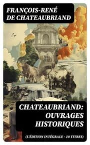 Cover von Chateaubriand: Ouvrages historiques (L'édition intégrale - 20 titres)