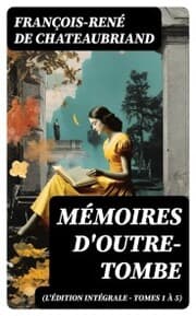 Cover von Mémoires d'outre-tombe (L'édition intégrale - Tomes 1 à 5)