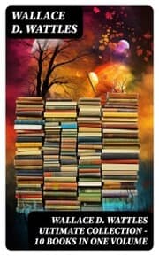 Cover von Wallace D. Wattles Ultimate Collection - 10 Books in One Volume