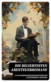 Cover von Die beliebtesten Abenteuerromane (35 Klassiker der Jugendliteratur - Illustrierte Ausgabe)