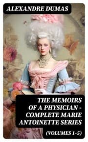 Cover von THE MEMOIRS OF A PHYSICIAN - Complete Marie Antoinette Series (Volumes 1-5)