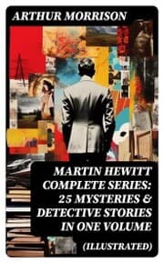 Cover von MARTIN HEWITT Complete Series: 25 Mysteries & Detective Stories in One Volume (Illustrated)