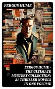 Cover von FERGUS HUME - The Ultimate Mystery Collection: 21 Thriller Novels in One Volume