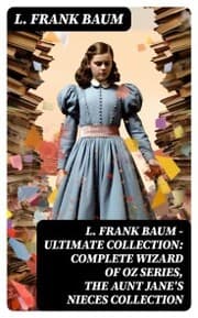 Cover von L. FRANK BAUM - Ultimate Collection: Complete Wizard of Oz Series, The Aunt Jane's Nieces Collection