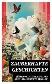 Cover von Zauberhafte Geschichten (Über 90 Klassiker in einem Buch - Illustrierte Ausgabe)