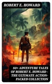 Cover von 80+ ADVENTURE TALES OF ROBERT E. HOWARD - The Ultimate Action-Packed Collection