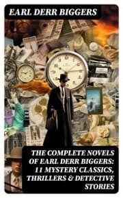 Cover von The Complete Novels of Earl Derr Biggers: 11 Mystery Classics, Thrillers & Detective Stories