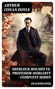 Cover von SHERLOCK HOLMES vs. PROFESSOR MORIARTY - Complete Series (Illustrated)