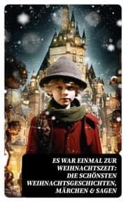 Cover von Es war einmal zur Weihnachtszeit: Die schönsten Weihnachtsgeschichten, Märchen & Sagen