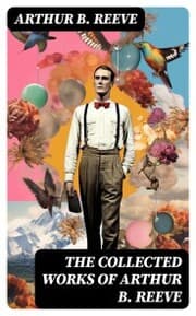 Cover von The Collected Works of Arthur B. Reeve