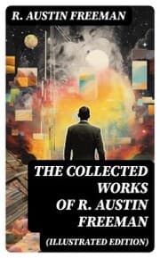 Cover von The Collected Works of R. Austin Freeman (Illustrated Edition)