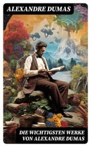 Cover von Die wichtigsten Werke von Alexandre Dumas