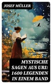 Cover von Mystische Sagen aus Uri: 1600 Legenden in einem Band