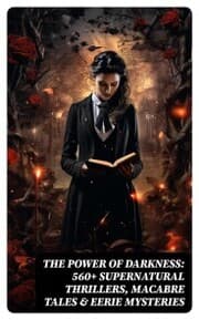 Cover von The Power of Darkness: 560+ Supernatural Thrillers, Macabre Tales & Eerie Mysteries