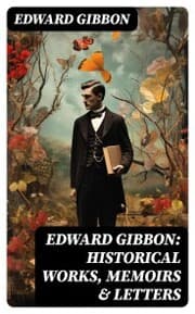 Cover von Edward Gibbon: Historical Works, Memoirs & Letters