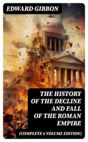 Cover von The History of the Decline and Fall of the Roman Empire (Complete 6 Volume Edition)