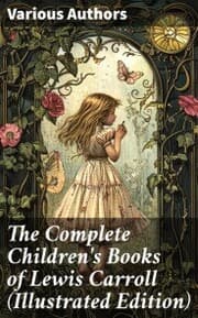Cover von The Complete Children's Books of Lewis Carroll (Illustrated Edition)