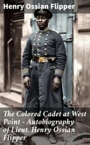 Cover von The Colored Cadet at West Point - Autobiography of Lieut. Henry Ossian Flipper