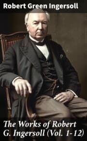 Cover von The Works of Robert G. Ingersoll (Vol. 1-12)