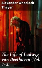 Cover von The Life of Ludwig van Beethoven (Vol. 1-3)
