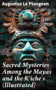 Cover von Sacred Mysteries Among the Mayas and the K'iche's (Illustrated)