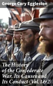 Cover von The History of the Confederate War, Its Causes and Its Conduct (Vol.1&2)