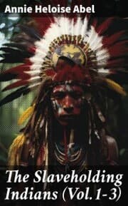 Cover von The Slaveholding Indians (Vol.1-3)