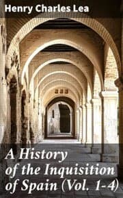 Cover von A History of the Inquisition of Spain (Vol. 1-4)