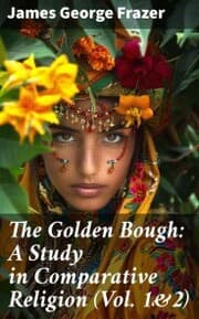 Cover von The Golden Bough: A Study in Comparative Religion (Vol. 1&2)