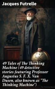 Cover von 49 Tales of The Thinking Machine (49 detective stories featuring Professor Augustus S. F. X. Van Dusen, also known as 'The Thinking Machine')