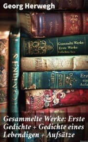 Cover von Gesammelte Werke: Erste Gedichte + Gedichte eines Lebendigen + Aufsätze