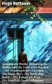Cover von Gesammelte Werke: Hemmungslos + Bobbie oder die Liebe eines Knaben + Der Frauenmörder (3 Krimis) + Das blaue Mal + Die Stadt ohne Juden + Der Kampf um Wien + Die freudlose Gasse (4 Romane)