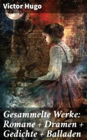 Cover von Gesammelte Werke: Romane + Dramen + Gedichte + Balladen