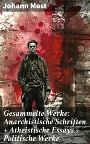 Cover von Gesammelte Werke: Anarchistische Schriften + Atheistische Essays + Politische Werke