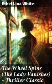 Cover von The Wheel Spins (The Lady Vanishes) - Thriller Classic
