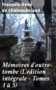 Cover von Mémoires d'outre-tombe (L'édition intégrale - Tomes 1 à 5)