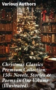 Cover von Christmas Classics Premium Collection: 150+ Novels, Stories & Poems in One Volume (Illustrated)