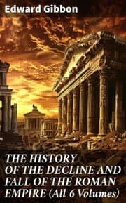 Cover von THE HISTORY OF THE DECLINE AND FALL OF THE ROMAN EMPIRE (All 6 Volumes)