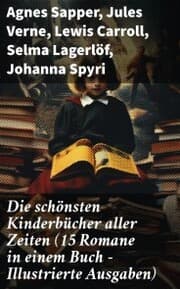 Cover von Die schönsten Kinderbücher aller Zeiten (15 Romane in einem Buch - Illustrierte Ausgaben)
