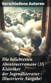 Cover von Die beliebtesten Abenteuerromane (35 Klassiker der Jugendliteratur - Illustrierte Ausgabe)