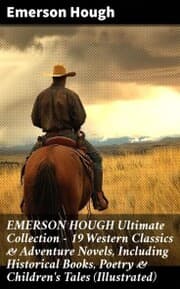 Cover von EMERSON HOUGH Ultimate Collection - 19 Western Classics & Adventure Novels, Including Historical Books, Poetry & Children's Tales (Illustrated)