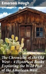 Cover von The Chronicles of the Old West - 4 Historical Books Exploring the Wild Past of the American West
