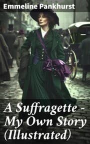 Cover von A Suffragette - My Own Story (Illustrated)