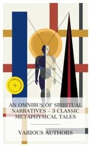Cover von An Omnibus of Spiritual Narratives - 3 Classic Metaphysical Tales