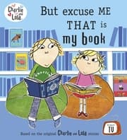 Cover von Charlie and Lola: But Excuse Me That is My Book