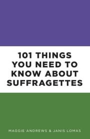 Cover von 101 Things You Need to Know About Suffragettes
