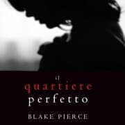 Cover von Il Quartiere Perfetto (Un emozionante thriller psicologico di Jessie Hunt-Libro Due)