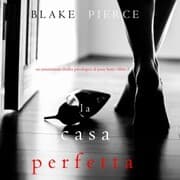 Cover von La Casa Perfetta (Un emozionante thriller psicologico di Jessie Hunt-Libro Tre)