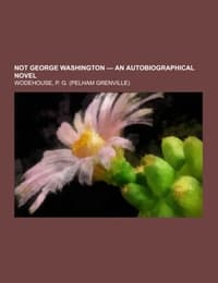 Cover von Not George Washington - an Autobiographical Novel