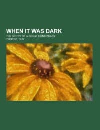 Cover von When It Was Dark; the story of a great conspiracy